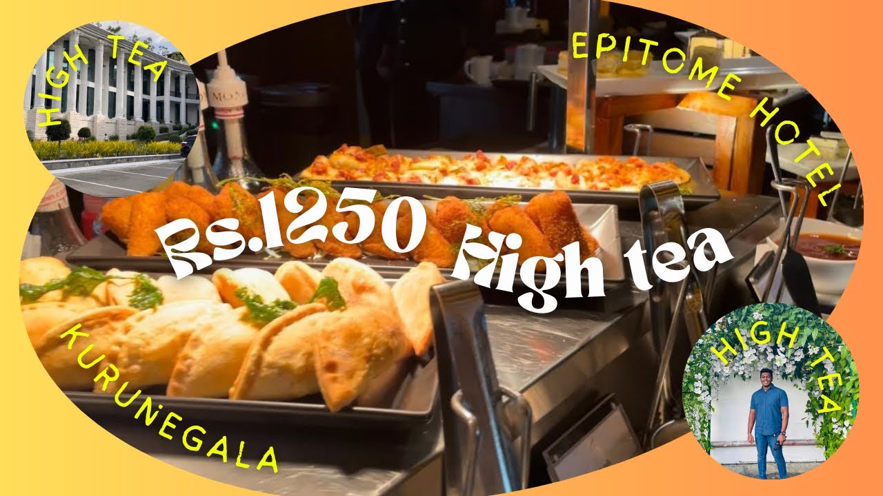 Rs.1250 කට High tea🍔🍕🍟 | The Epitome Hotel Kurunegala High Tea Buffet ...
