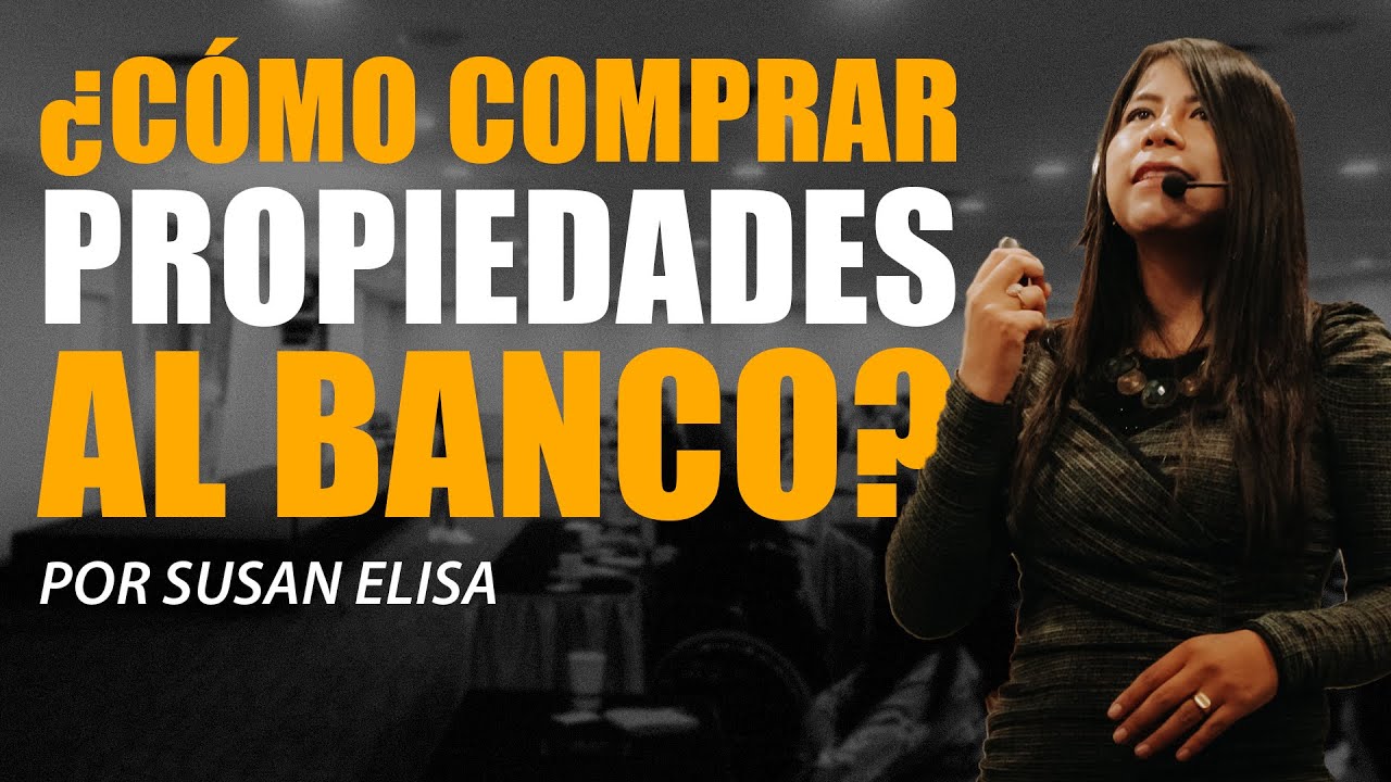 Curso GRATIS - ¿Cómo comprar propiedades al banco? Susan Elisa