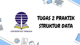 TUGAS 2 PRAKTIK STRUKTUR DATA - Universitas Terbuka