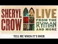 Sheryl Crow - Tell Me When It’s Over (Live From the Ryman / 2019 / Audio)