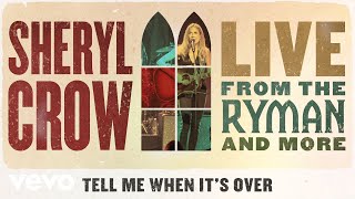 Vignette de la vidéo "Sheryl Crow - Tell Me When It’s Over (Live From the Ryman / 2019 / Audio)"