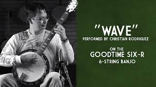 Wave By Antonio Carlos Jovin Performed On A Goodtime 6-String Banjo By Christian Rodriguez