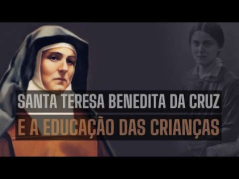 Frase de Santa Teresa Benedita da Cruz sobre a educação das crianças