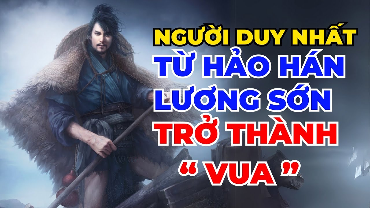 Không Phải Tống Giang! Đây Mới Là Người Duy Nhất Thành Vua Sau Lương Sơn Bạc! - Đại Đạo Cổ Nhân