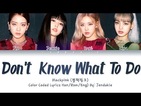 BLACKPINK - Don't Know What To Do (Color Coded Lyrics Eng/Rom/Han/가사) |Jendukie