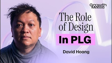 The Role of Design in PLG: Embracing Quality and Non-Linear Paths | David Hoang (ex-Webflow, Replit)
