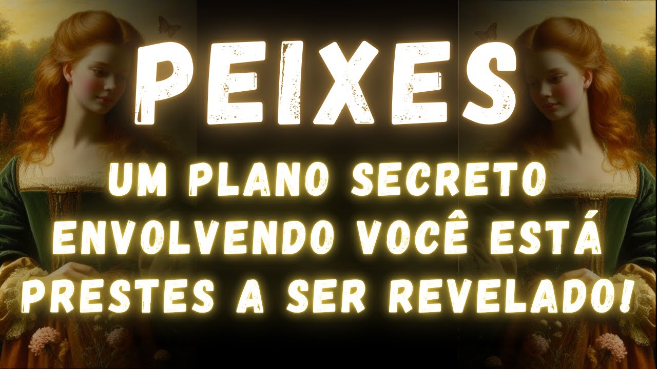 PEIXES♓ UM PLANO SECRETO ENVOLVENDO VOCÊ ESTÁ PRESTES A SER REVELADO
