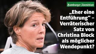 Christina Block und die Entführung: Ein Satz, der den Prozess verändert
