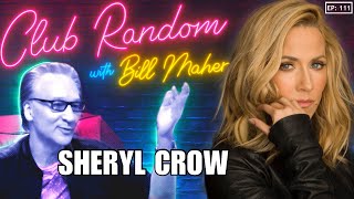 Sheryl Crow | Club Random with Bill Maher