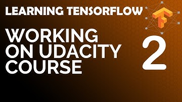 Learning TensorFlow - Working on the Udacity Course today