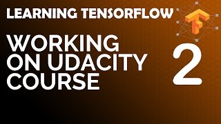 Learning TensorFlow - Working on the Udacity Course today