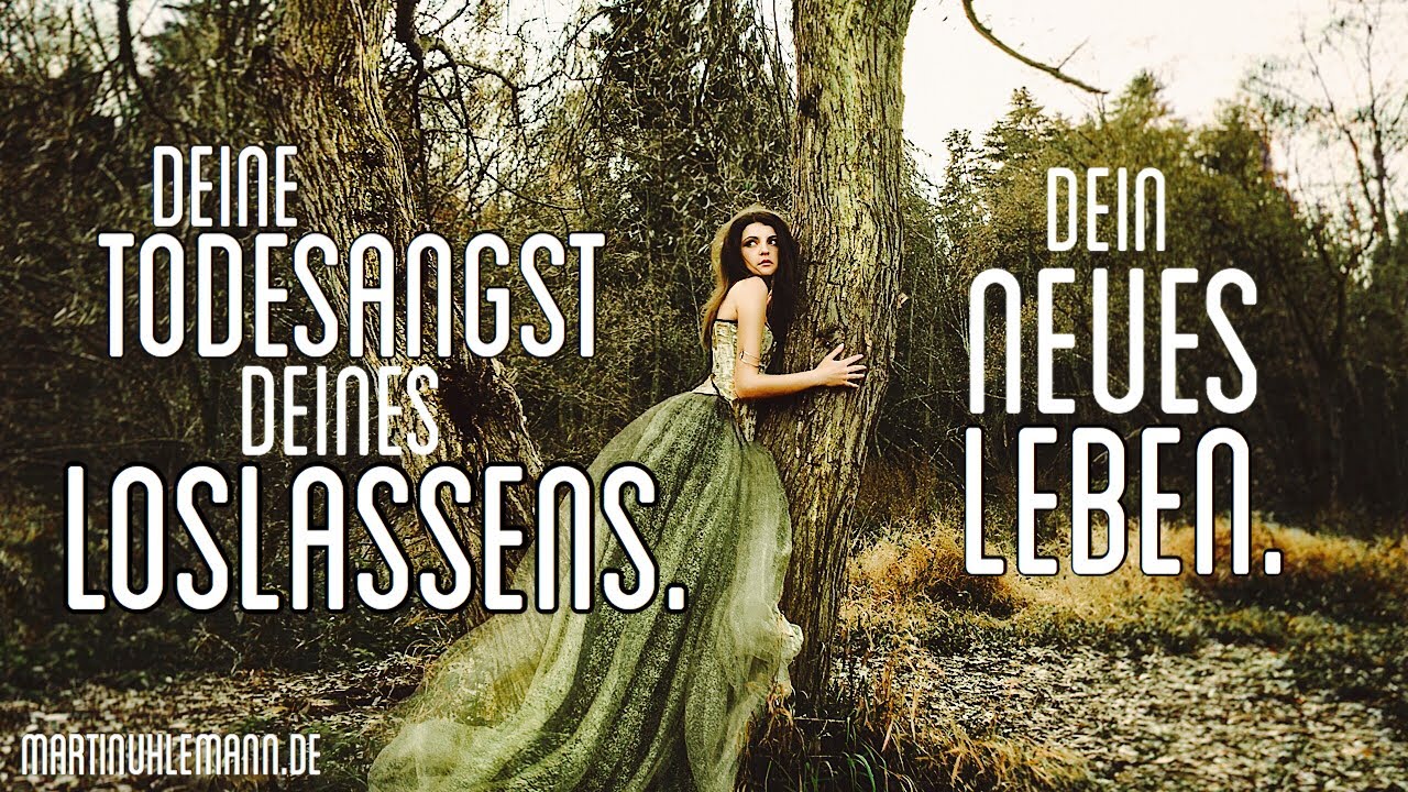 Hinter Deiner Todesangst Deines Loslassens liegt Dein wahrhaftiges Leben