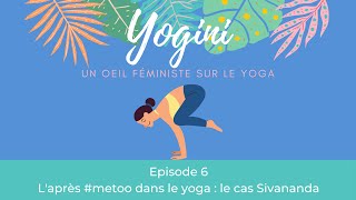 Yogini - Ep 6 : L' après #metoo dans le yoga : le cas Sivananda