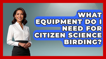 What Equipment Do I Need For Citizen Science Birding? - Bird Watching Diaries