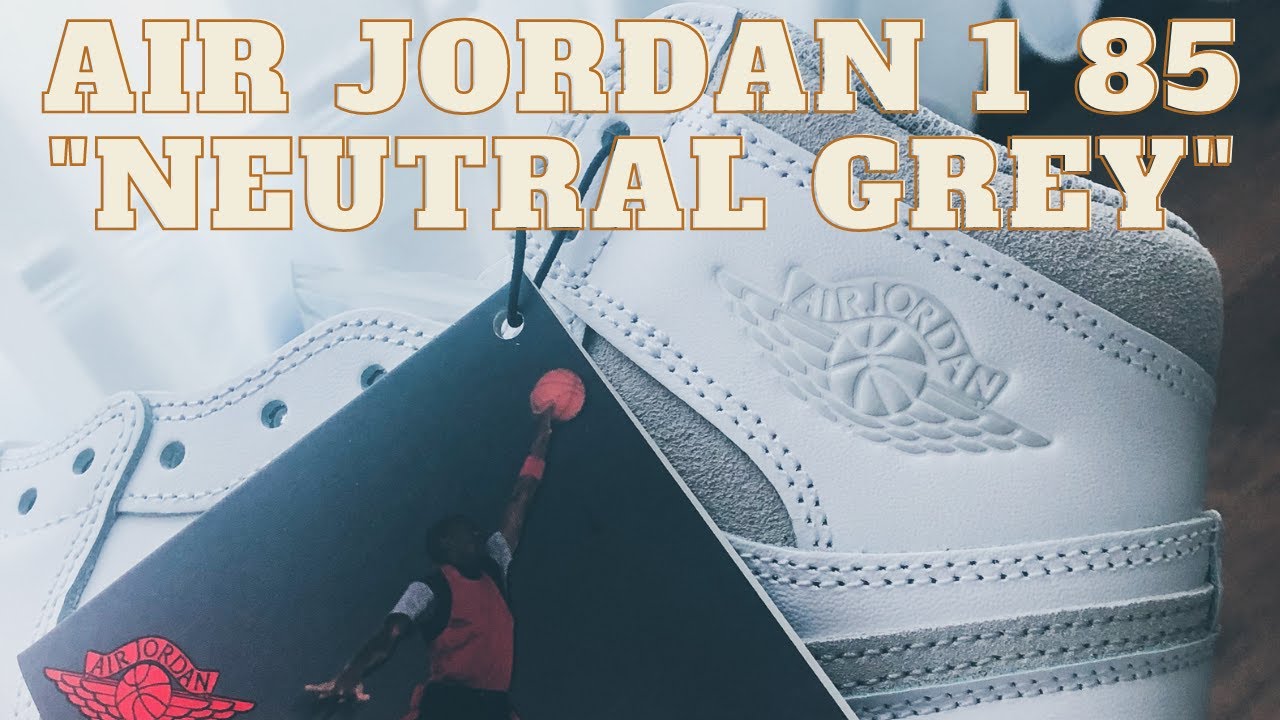 AIR JORDAN 1 85 NEUTRAL GREY REVIEW