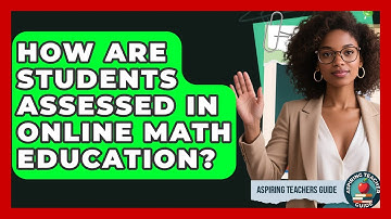 How Are Students Assessed In Online Math Education? - Aspiring Teacher Guide