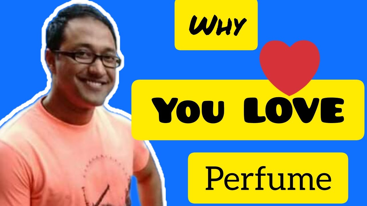 Why YOU LOVE Perfume What is the Emotional connection Pranab Hazarika YouTube