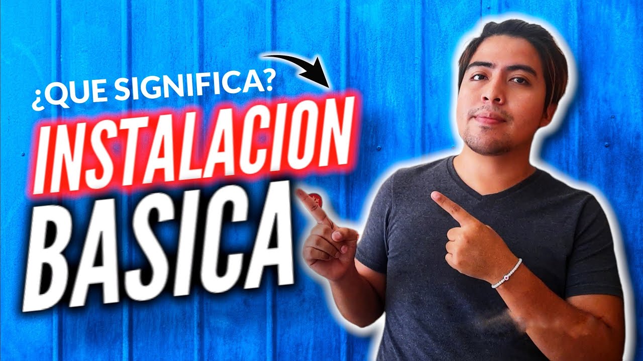 INSTALACION BASICA | ¿Que Significa?