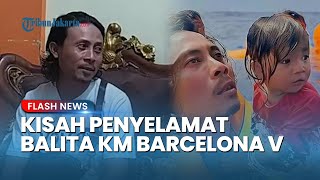 Download Lagu Kesaksian Abdul Rahman Selamatkan Bocah yang Terombang-ambing di Lautan saat KM Barcelona V Terbakar MP3 Download Lagu Kesaksian Abdul Rahman Selamatkan Bocah yang Terombang-ambing di Lautan saat KM Barcelona V Terbakar MP3