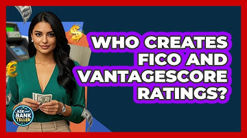 Who Creates FICO And VantageScore Ratings?