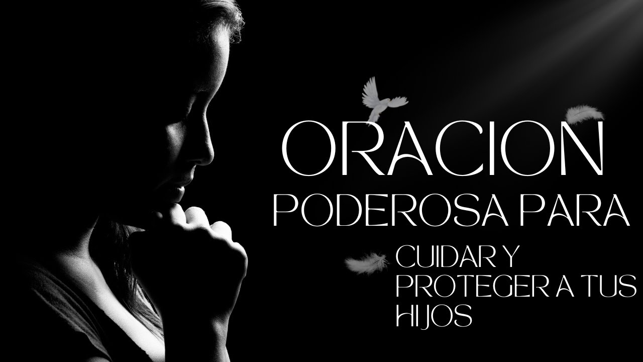 Oración Poderosa para cuidar y proteger a tus amados hijos. - YouTube