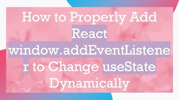 How to Properly Add React window.addEventListener to Change useState Dynamically