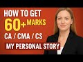 HOW TO GET 60+ MARKS IN CA/ CMA/ CS. EXAMS. MY STORY.