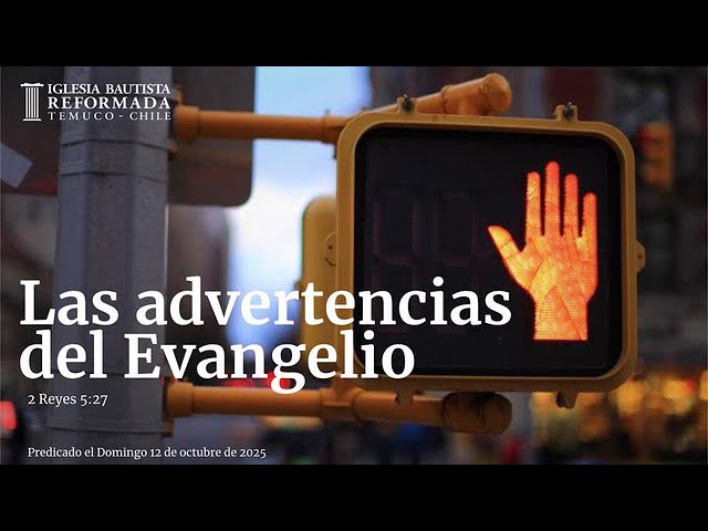 Las advertencias del Evangelio (Sermón Evangelístico 12 de Octubre de 2025)