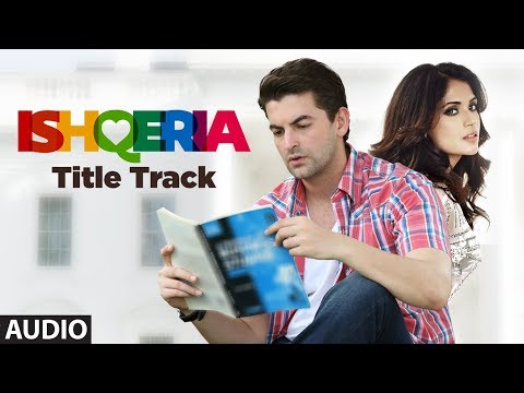 ISHQERIA (Title Track) Full Audio | Richa Chadha | Neil Nitin Mukesh