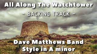 Video thumbnail of "All Along The Watchtower » Backing Track » Dave Matthews Band (Style in A minor)"
