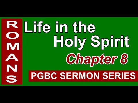 PGBC Sermon Series Romans Chapter 8: Life in the Holy Spirit - YouTube