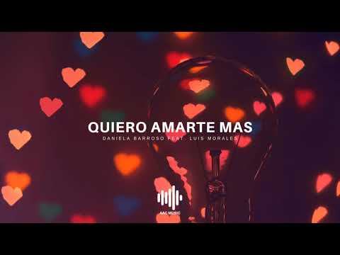 Quiero Amarte Mas - Daniela Barroso (feat. Luis Morales)