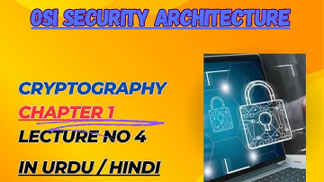 OSI Security Architecture, Cryptography, Chapter 1, Lecture 4