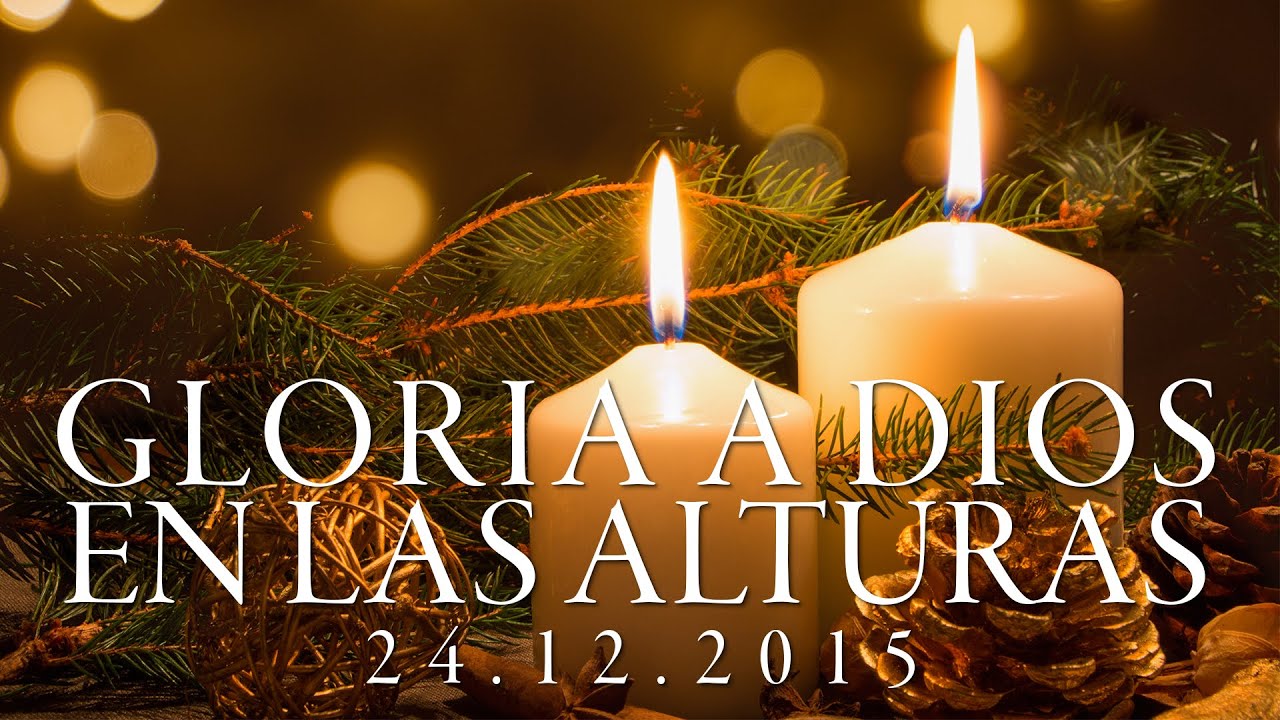 GLORIA A DIOS EN LAS ALTURAS | 24.12.2015 - YouTube