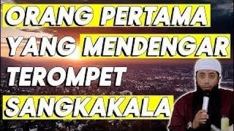 Inilah Orang Pertama yang Mendengar Sangkakala - Ustadz Khalid Basalamah.mp4