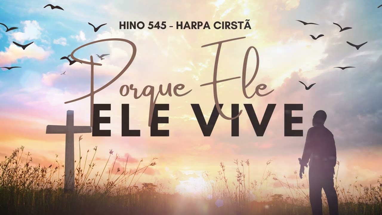 Hino 545  -  Porque ele Vive