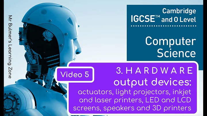 IGCSE Computer Science 2023-25 ​​- Topic 3: HARDWARE (5) - OUTPUT DEVICES