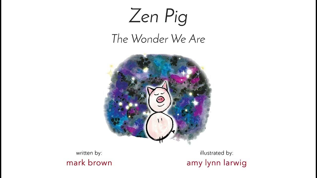 [Animated Read Along] "Zen Pig The Wonder We Are" YouTube