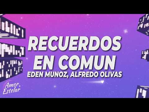Eden Munoz, Alfredo Olivas - Recuerdos en Comun (Letra/Lyrics)