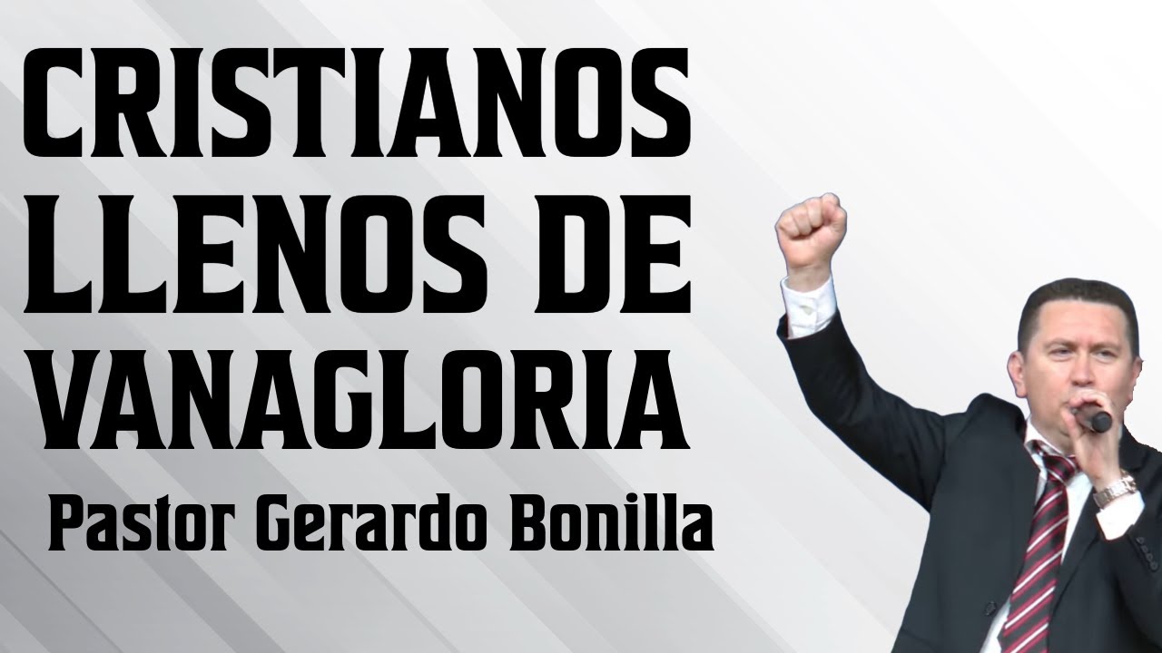 Hombres Vanagloriosos - Pastor Gerardo Bonilla