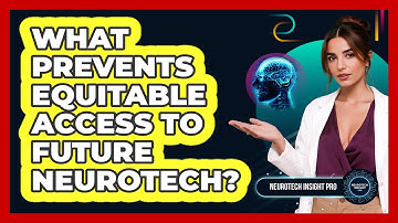 What Prevents Equitable Access To Future Neurotech? - Neurotech Insight Pro