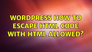 Wordpress: How to escape html code with html allowed? (4 Solutions!!)