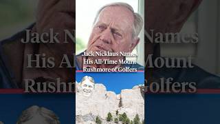 Jack Nicklaus names his all-time Mount Rushmore of golfers. 🔥