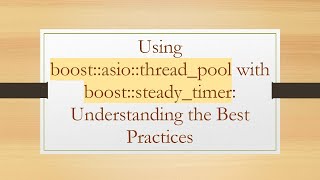Using boost::asio::thread_pool with boost::steady_timer: Understanding the Best Practices