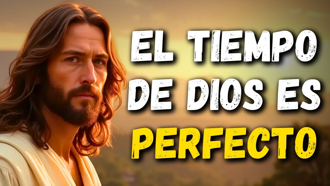 El Tiempo de Dios Siempre es Perfecto y Sabio Reflexión Cristiana - YouTube