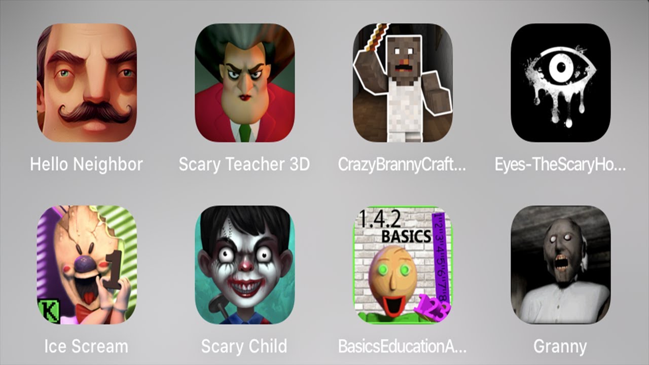 Hello Neighbor,Scary Teacher,Crazy Branny Craft,Eyes Scary Horror Game,Ice Scream,Scary Child,Granny