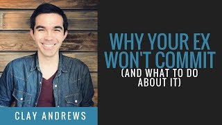 Why Your Ex Won't Commit (And What to Do About It)