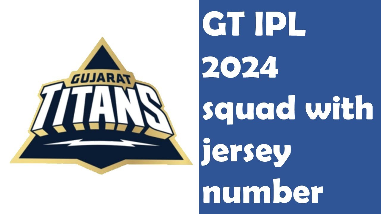 Gujarat Titans GT IPL 2024 Squad GT Player Jersey Numbers Revealed