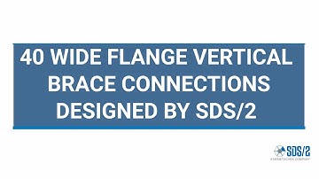 40 Wide Flange Vertical Brace Connections Designed by SDS2