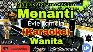 MENANTI - EVIE TAMALA (KARAOKE) Dangdut Live Band || Nada Wanita A=DO